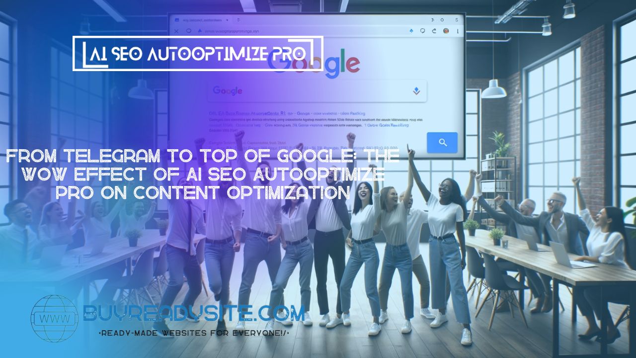 From Telegram to Top of Google: The WOW Effect of AI SEO AutoOptimize Pro on Content Optimization